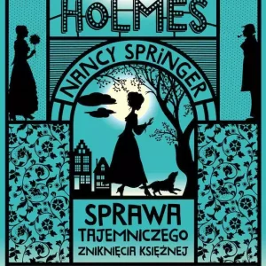 Enola Holmes Tom 6 Sprawa tajemniczego zniknięcia księżnej wyd. 2