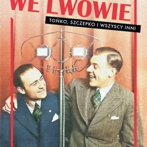 Tylko we Lwowie. Tońko, Szczepko i wszyscy inni