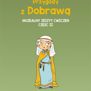 Przygody z Dobrawą Muzealny zeszyt ćwiczeń cz.2
