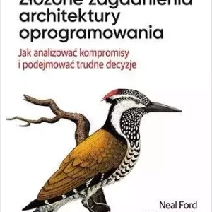 Złożone zagadnienia architektury oprogramowania. Jak analizować kompromisy i podejmować trudne decyzje