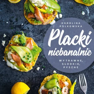Placki niebanalnie. Wytrawne, słodkie, pyszne