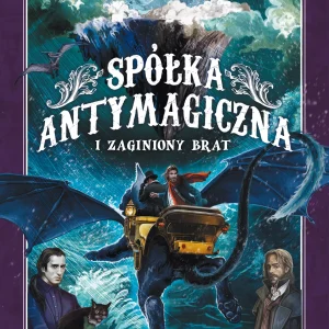 Spółka Antymagiczna i zaginiony brat. Tom 2