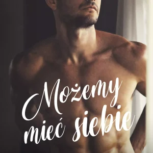 Możemy mieć siebie
