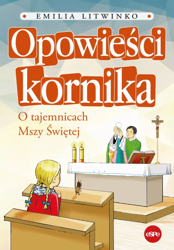 8ce8ae4b-opowiesci-kornika-o.webp Opowieści kornika. O tajemnicach Mszy Świętej