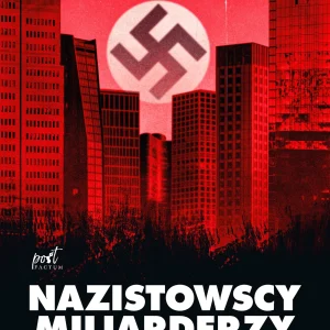 Nazistowscy miliarderzy. Mroczna historia najbogatszych przemysłowych dynastii Niemiec