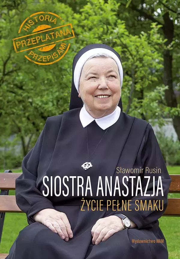 Siostra Anastazja. Życie pełne smaku. Historia przeplatana przepisami