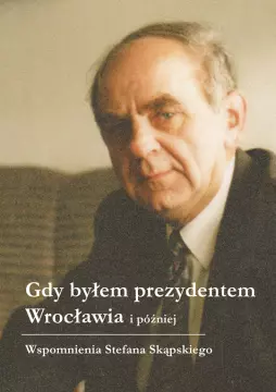 8dc0d33-gdy-bylem-prezydente.webp Gdy byłem prezydentem Wrocławia i później