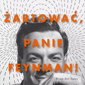 "Pan raczy żartować, panie Feynman!" Przygody ciekawego człowieka