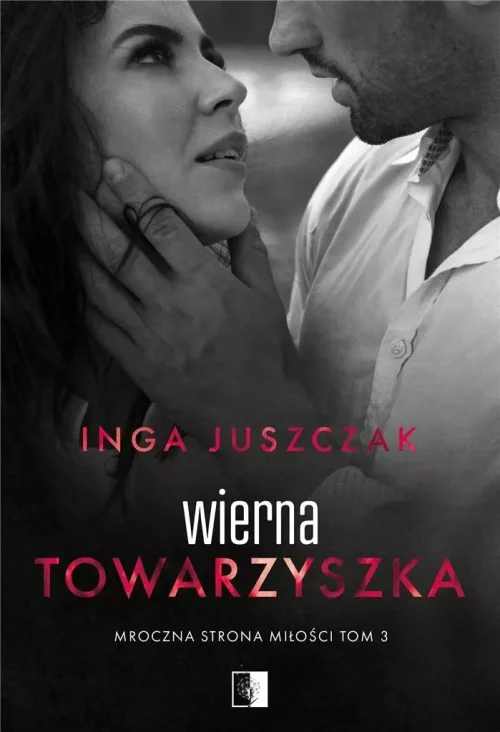 Mroczna strona miłości. Tom 3. Wierna towarzyszka