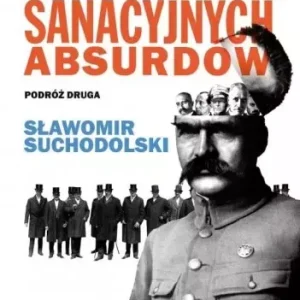 W krainie sanacyjnych absurdów Podróż druga