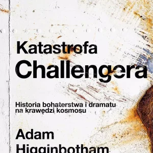 Katastrofa Challengera. Historia bohaterstwa i dramatu na krawędzi kosmosu
