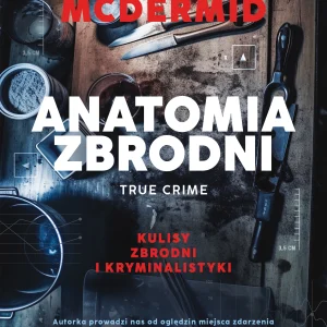 Anatomia zbrodni. True crime: Kulisy zbrodni i kryminalistyki