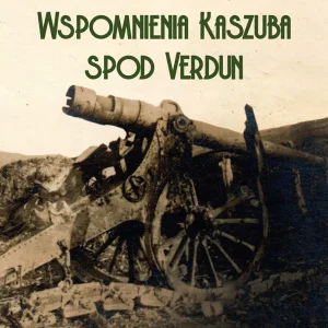 Wspomnienia Kaszuba spod Verdun
