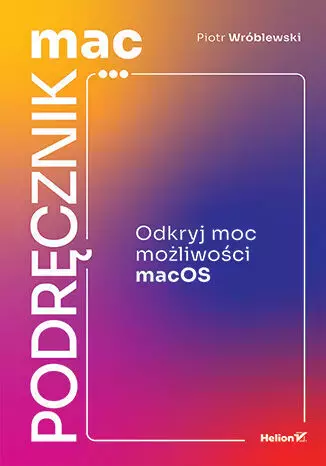 90dbe45-macpodrecznik-odkryj.webp MacPodręcznik. Odkryj moc możliwości macOS