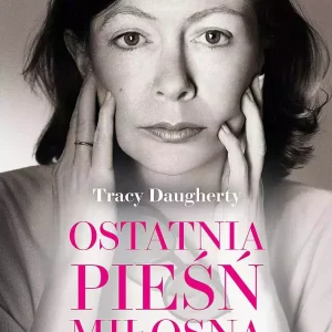 Ostatnia pieśń miłosna. Biografia Joan Didion