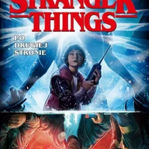 Stranger Things. Po drugiej stronie