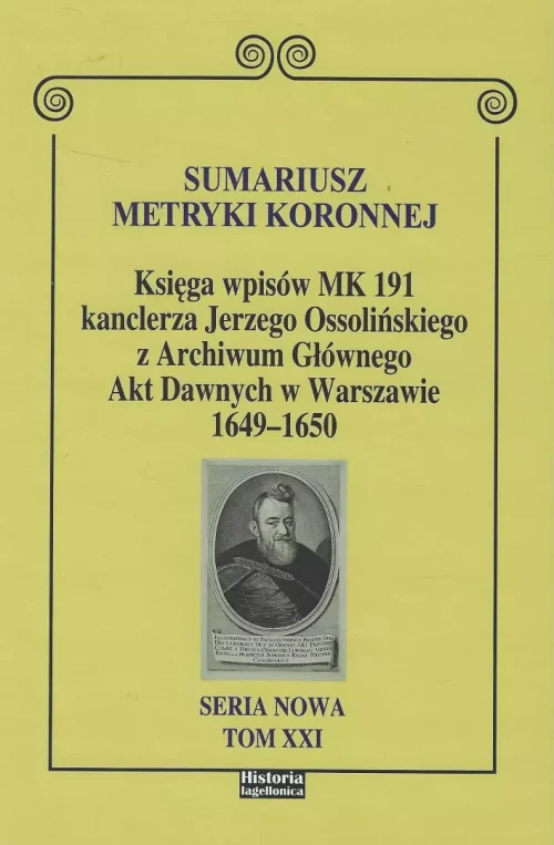 Sumariusz metryki koronnej. Księga wpisów MK 191 kanclerza Jerzego Ossolińskiego z Archiwum Głównego Akt Dawnych 1649 - 1650
