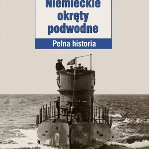 Niemieckie okręty podwodne. Pełna historia