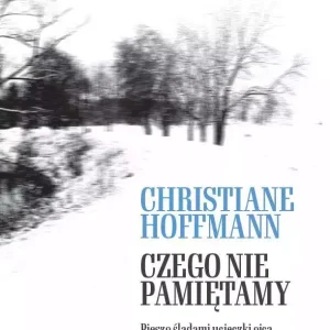 Czego nie pamiętamy. Pieszo śladami ucieczki ojca