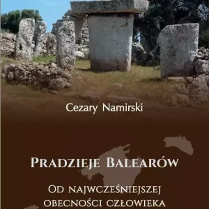 Pradzieje Balearów. Od najwcześniejszej obecności człowieka do podboju rzymskiego