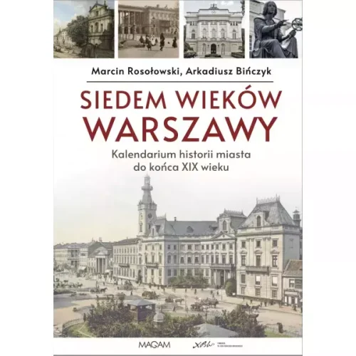 Siedem wieków Warszawy: kalendarium historii miasta do końca XIX wieku