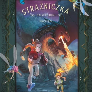 Strażniczka Małych Ludzi. Smocze łzy. Tom 2