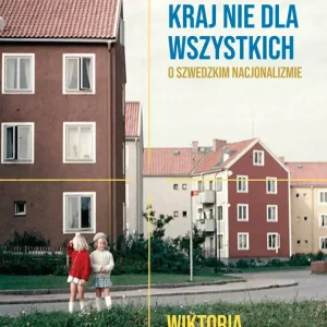 Kraj nie dla wszystkich. O szwedzkim nacjonalizmie