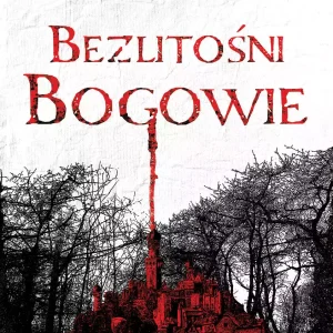 Niegodziwi święci. Tom 2. Bezlitośni bogowie