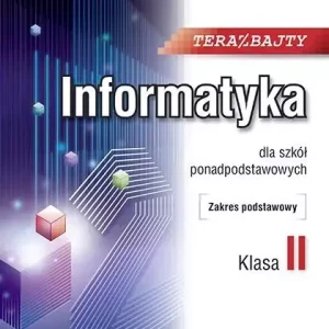 Teraz bajty. Informatyka do szkół ponadpodstawowych. Klasa 2. Zakres podstawowy