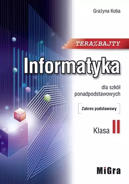 Teraz bajty. Informatyka do szkół ponadpodstawowych. Klasa 2. Zakres podstawowy