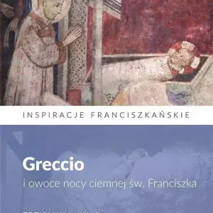 Greccio i owoce nocy ciemnej św. Franciszka