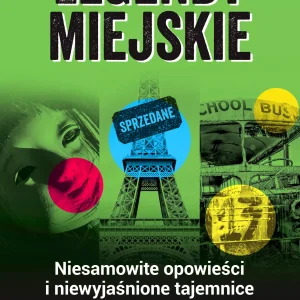 Legendy miejskie. Niesamowite opowieści i niewyjaśnione tajemnice z całego świata