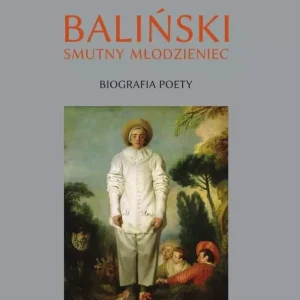 Baliński. Smutny młodzieniec. Biografia poety
