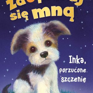 Zaopiekuj się mną. Inka, porzucone szczenię (wyd. 2022)
