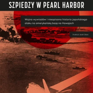 Szpiedzy w Pearl Harbor. Wojna wywiadów i nieopisana historia japońskiego ataku na amerykańską bazę na Hawajach