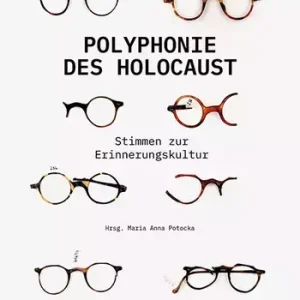 Polyphonie des Holocaust. 100 Stimmen zur Erinnerungskultur