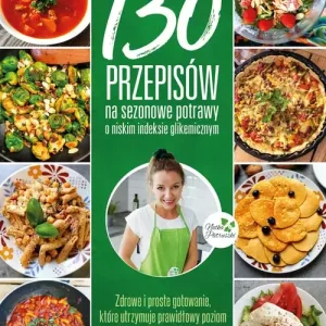 130 przepisów na sezonowe potrawy o niskim indeksie glikemicznym