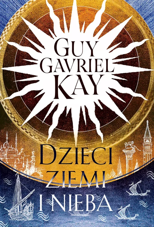 Dzieci ziemi i nieba | Epicka powieść historyczno-fantastyczna | Guy Gavriel Kay