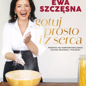 Gotuj prosto i z serca. Przepisy na komfortowe dania kuchni włoskiej i polskiej