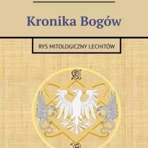 Kronika Bogów. Rys mitologiczny Lechitów
