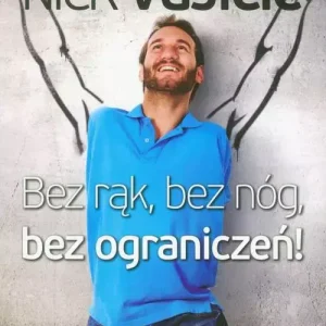 Bez rąk, bez nóg, bez ograniczeń!