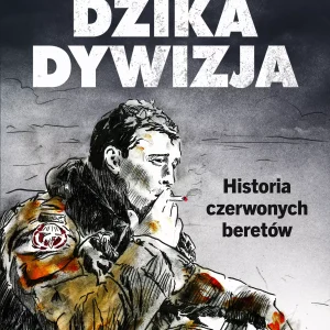 Dzika dywizja. Historia Czerwonych Beretów