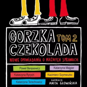 Gorzka czekolada Tom 2. Nowe opowiadania o ważnych sprawach
