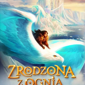 Zrodzona z ognia. Feniks i Pałac Mrozu. Tom 2