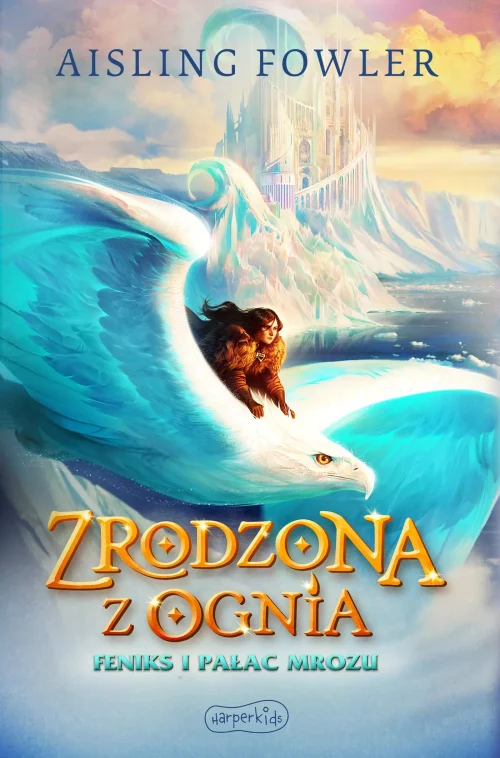 Zrodzona z ognia. Feniks i Pałac Mrozu. Tom 2