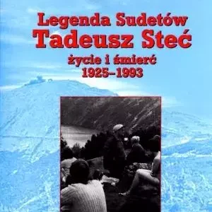 Legenda Sudetów. Tadeusz Steć. Życie i śmierć