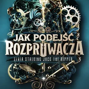 Stalking Jack the Ripper. Tom 1. Jak podejść Rozpruwacza