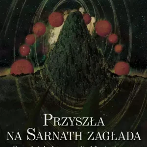 Przyszła na Sarnath zagłada. Opowieści niesamowite i fantastyczne