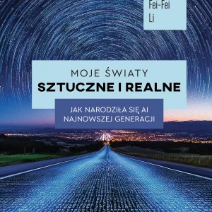 Moje światy sztuczne i realne. Jak narodziła się AI najnowszej generacji
