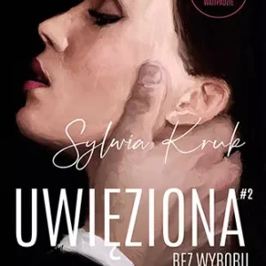Uwięziona. Tom 2. Bez wyboru